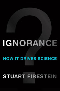 Ignorance: How it Drives Science, by Stuart Firestein (book cover)